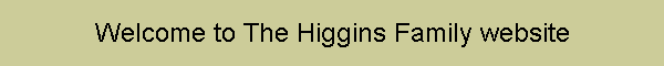 Welcome to The Higgins Family website